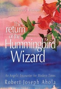 Cover: The Return of the Hummingbird Wizard - An Angelic Encounter for Modern Times - Fideli Publishing, Inc.
