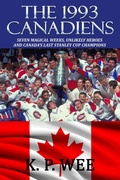 Cover: The 1993 Canadiens--Seven Magical Weeks, Unlikely Heroes And Canada's Last Stanley Cup Champions - Riverdale Avenue Books