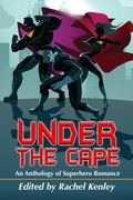 Cover: Under The Cape - An Anthology of Superhero Romance - Riverdale Avenue Books