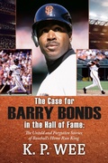 Cover: The Case for Barry Bonds in the Hall of Fame - The Untold and Forgotten Stories of Baseball's Home Run King - Riverdale Avenue Books