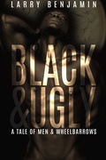 Cover: Black&Ugly: A Story of Men & Wheelbarrows (Mama Black Widow, #2) - Beaten Track Publishing