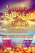Cover: Summer Bigger Than Others - An Anthology of Short Hot Summer Reads - Beaten Track Publishing