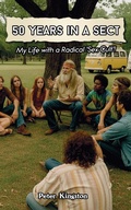 Cover: 50 Years in a Sect: My Life with a 'Sex Cult'! - Peter Kingston