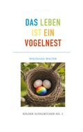 Cover: Das Leben ist ein Vogelnest - BoD - Books on Demand