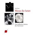 Cover: Wenn ihr betet - Institut f&uuml;r Theologie und Politik