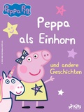Cover: Peppa Wutz - Peppa als Einhorn und andere Geschichten - Saga Egmont