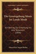 Cover: Die Gesetzgebung Mosis Im Lande Moab - Kessinger Publishing