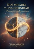 Cover: Dos mitades y una eternidad: Poemas de f&eacute;, lucha y resilencia - Thomas Rofer