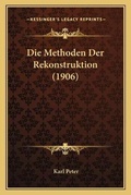 Cover: Die Methoden Der Rekonstruktion (1906) - Kessinger Publishing