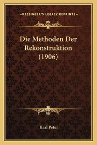Enlarge image Cover: Die Methoden Der Rekonstruktion (1906) - Kessinger Publishing