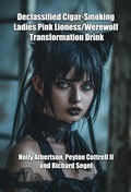 Cover: Declassified Cigar-Smoking Ladies Pink Lioness/Werewolf Transformation Drink (Werewolf Transforming Drink, #3) - Peyton Cottrell