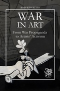 Cover: War in Art. From War Propaganda to Artists' Activism (State of Art, #3) - Roberto Russo