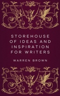 Cover: Storehouse of Ideas and Inspiration for Writers - Warren Brown