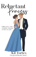 Cover: Reluctant Princess (Unexpected Royalty, #1) - Kit Forbes