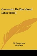 Cover: Censorini De Die Natali Liber (1845) - Kessinger Publishing