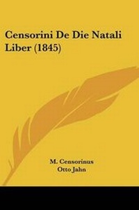Enlarge image Cover: Censorini De Die Natali Liber (1845) - Kessinger Publishing