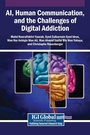 Cover: AI, Human Communication, and the Challenges of Digital Addiction - Igi Global Scientific Publishing