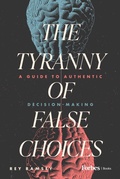 Cover: The Tyranny of False Choices - Simon + Schuster LLC