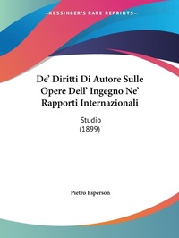 Abbildung von: De' Diritti Di Autore Sulle Opere Dell' Ingegno Ne' Rapporti Internazionali - Kessinger Publishing