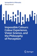 Cover: Impossible Colours: Colour Experience, Vision Science, and the Philosophy of Perception - Springer