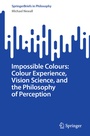 Cover: Impossible Colours: Colour Experience, Vision Science, and the Philosophy of Perception - Springer