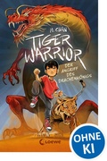 Cover: Tiger Warrior (Band 1) - Der Angriff des Drachenk&ouml;nigs - Loewe