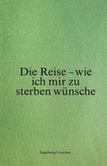 Cover: Die Reise - wie ich mir zu sterben w&uuml;nsche - Vexer Verlag GmbH