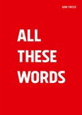 Cover: Adib Fricke - All These Words - Art In Flow Verlag, Ulrike Oppelt