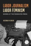 Cover: Labor Journalism, Labor Feminism - University of Illinois Press