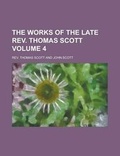 Cover: The Works of the Late REV. Thomas Scott Volume 4 - Rarebooksclub.com