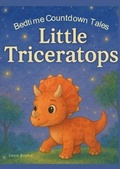 Cover: Little Triceratops Bedtime Story for Kids Ages 3-6 - A Gentle Sleep Countdown Picture Book (Bedtime Countdown Tales) - Little Hollow Press