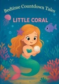Cover: Little Coral Bedtime Story for Kids Ages 3-6 - A Gentle Sleep Countdown Picture Book (Bedtime Countdown Tales) - Little Hollow Press
