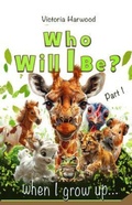 Cover: Who Will I be When I grow up? - Viktoriia Harwood