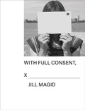 Cover: Jill Magid: With Full Consent - Dancing Foxes Press