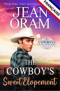 Cover: The Cowboy's Sweet Elopement (L'&eacute;dition fran&ccedil;aise): Une romance entre amis qui se transforment en amants, un mariage de convenance - Oram Productions