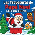 Cover: Las Travesuras de Pap&aacute; Noel - Libro para colorear - Chris Martin