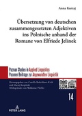 Cover: &Uuml;bersetzung von deutschen zusammengesetzten Adjektiven ins Polnische anhand der Romane von Elfriede Jelinek - Peter Lang Verlag