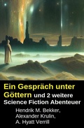 Cover: Ein Gespr&auml;ch unter G&ouml;ttern und 2 weitere Science Fiction Abenteuer - Uksak E-Books