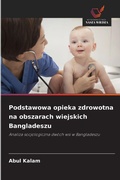 Cover: Podstawowa opieka zdrowotna na obszarach wiejskich Bangladeszu - Wydawnictwo Nasza Wiedza