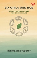 Cover: Six Girls And Bob A Story Of Patty-Pans And Green Fields - Double 9 Books