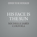 Cover: His Face Is the Sun - Recorded Books