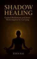 Cover: Shadow Healing: Guided Meditations and Inner Work Inspired by Carl Jung (The Inner Healing Collection, #4) - Eden Rae