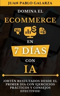 Cover: Domina el Ecommerce en 7 d&iacute;as con IA (Domina en 7 d&iacute;as con IA, #3) - Galarza Brothers Creatives