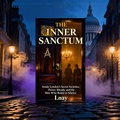 Cover: The Inner Sanctum: Inside London's Secret Societies: Power, Rituals, and the Men Who Ruled in Silence (London's Hidden Histories) - Lionel Nay