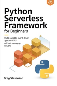 Enlarge image Cover: PYTHON SERVERLESS FRAMEWORK FOR BEGINNERS - Independently Published