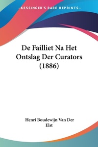 Abbildung von: De Failliet Na Het Ontslag Der Curators (1886) - Kessinger Publishing