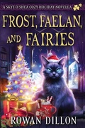 Cover: Frost, Faelan, and Fairies - The Skye O'Shea Paranormal Cozy Mystery Series