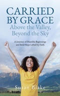 Cover: Carried by Grace Above the Valley, Beyond the Sky - Tellwell Talent
