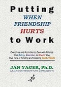 Cover: Putting WHEN FRIENDSHIP HURTS to Work - Hannacroix Creek Books, Inc.