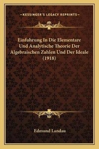 Abbildung von: Einfuhrung In Die Elementare Und Analytische Theorie Der Algebraischen Zahlen Und Der Ideale (1918) - Kessinger Publishing